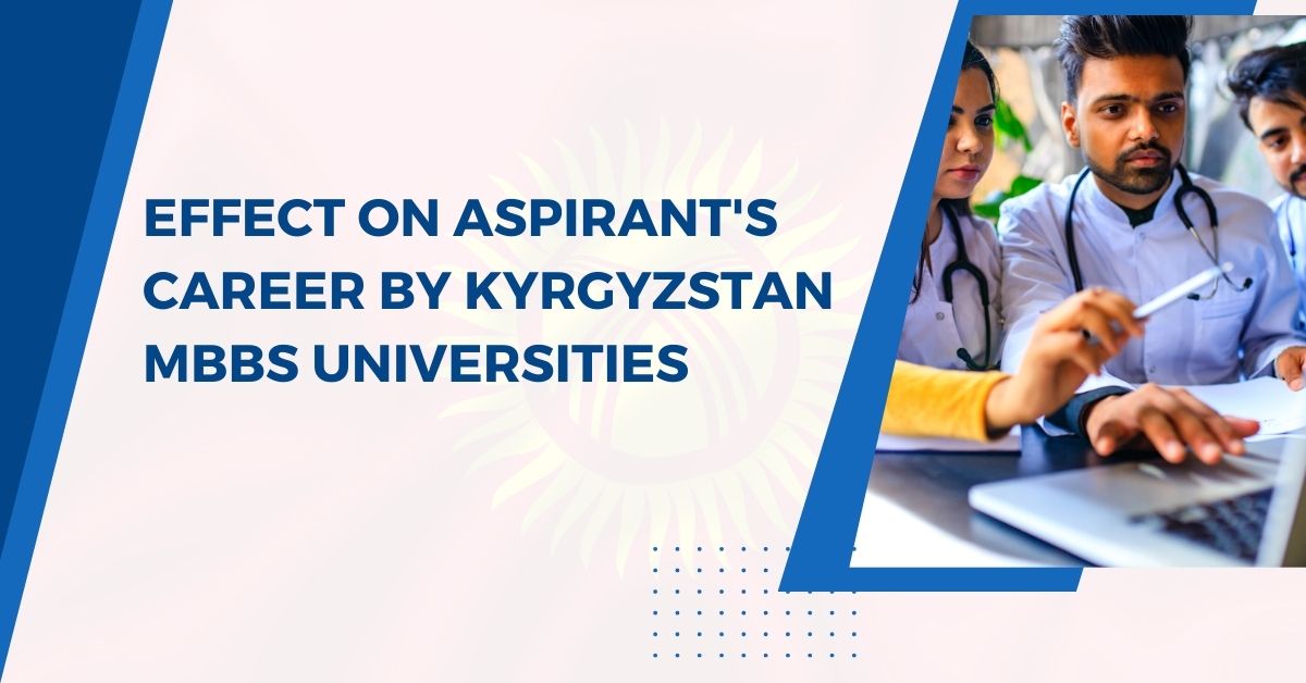 effect-on-aspirants-career-by-kyrgyzstan-mbbs-universities-desk