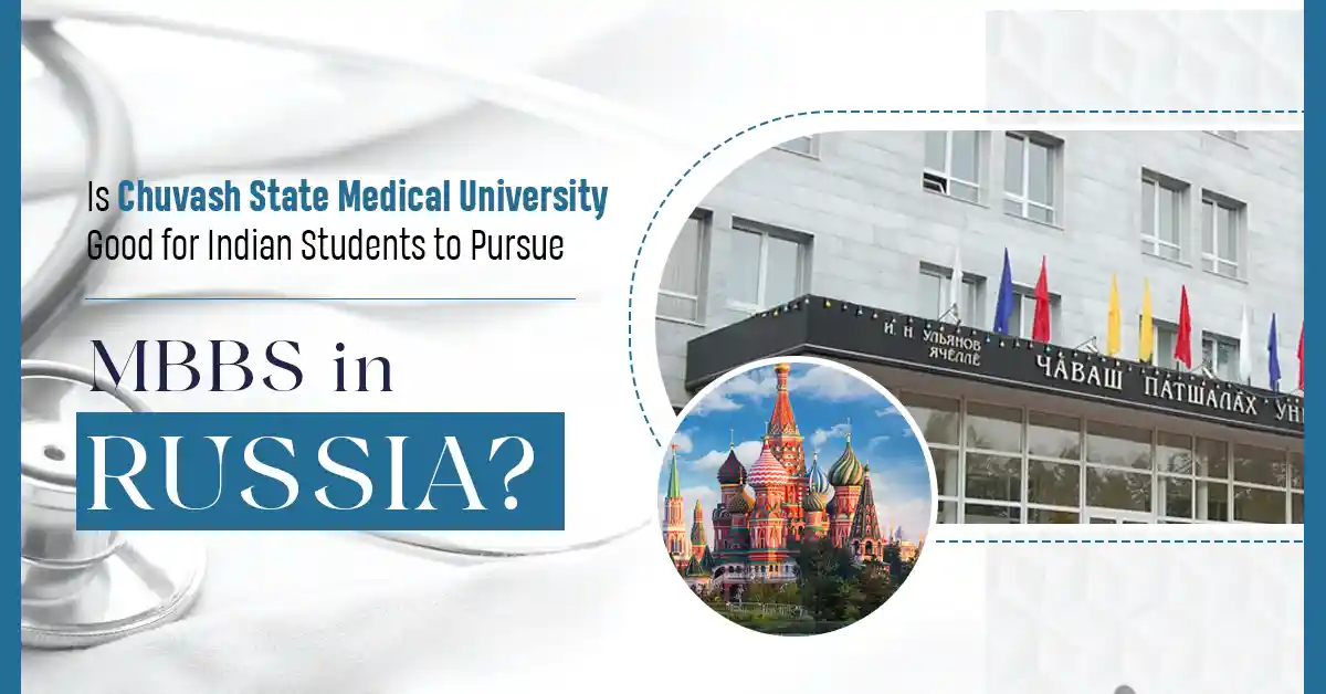 is-chuvash-state-medical-university-good-for-indian-students-to-pursue-mbbs-in-russia-desk